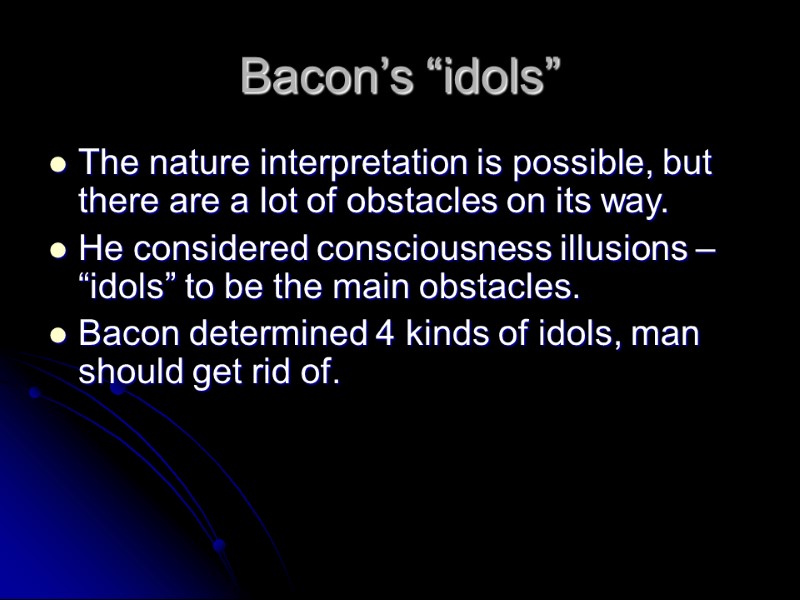Bacon’s “idols” The nature interpretation is possible, but there are a lot of obstacles